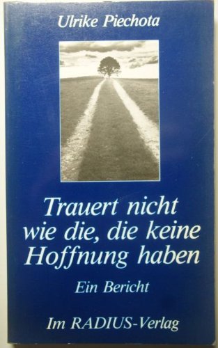Trauert nicht wie die, die keine Hoffnung haben. Ein Bericht Books