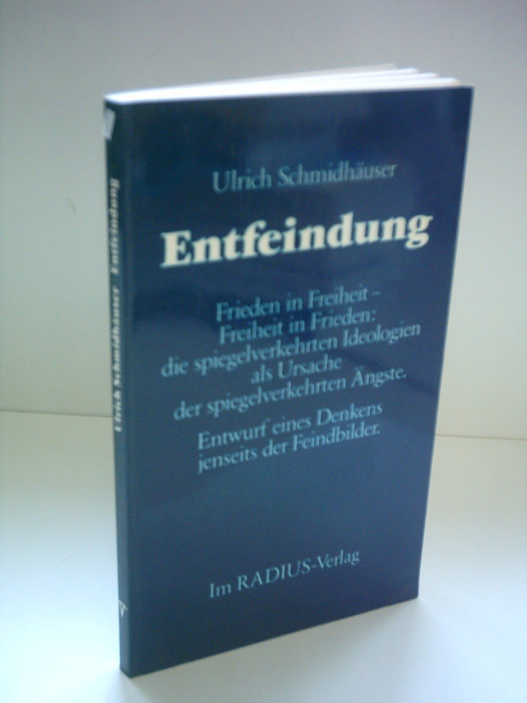 Entfeindung. Frieden in Freiheit - Freiheit in Frieden: die spiegelverkehrten Ideologien als Ursache der spiegelverkehrten Ängste. Entwurf eines Denkens jenseits der Feindbilder Books