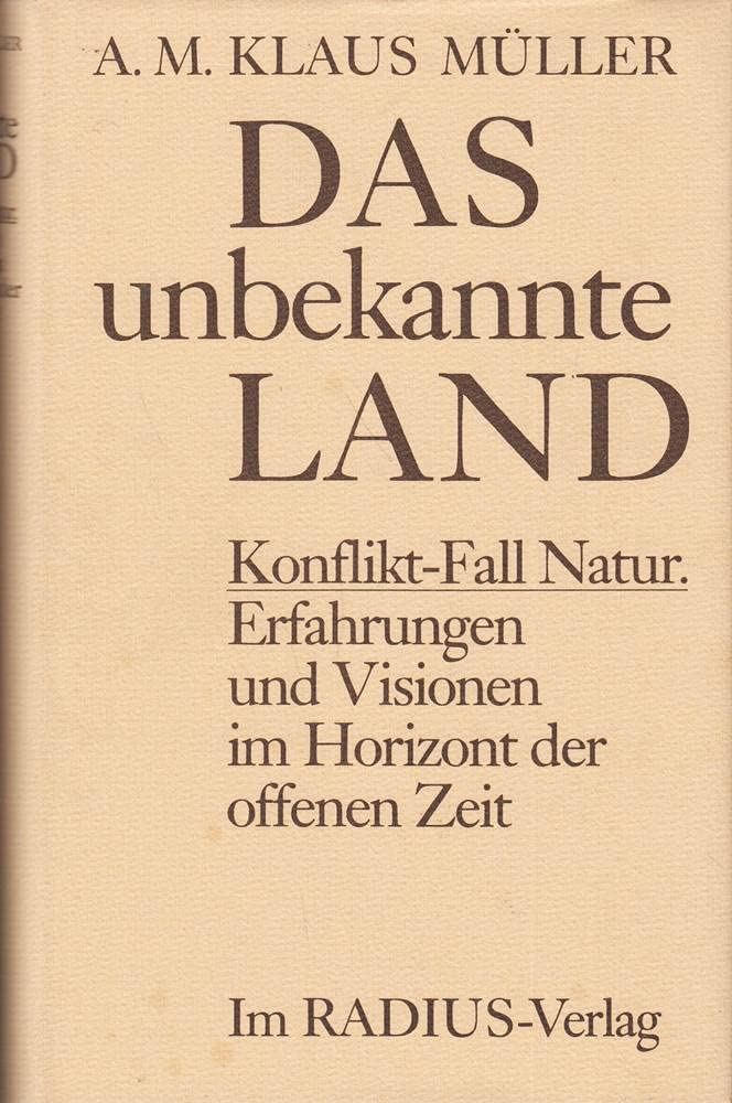 Das unbekannte Land. Konflikt-Fall Natur. Erfahrungen und Visionen im Horizont der offenen Zeit Philosophy