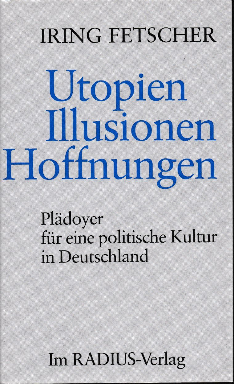 Utopien - Illusionen - Hoffnungen. Plädoyer für eine politische Kultur in Deutschland. Books