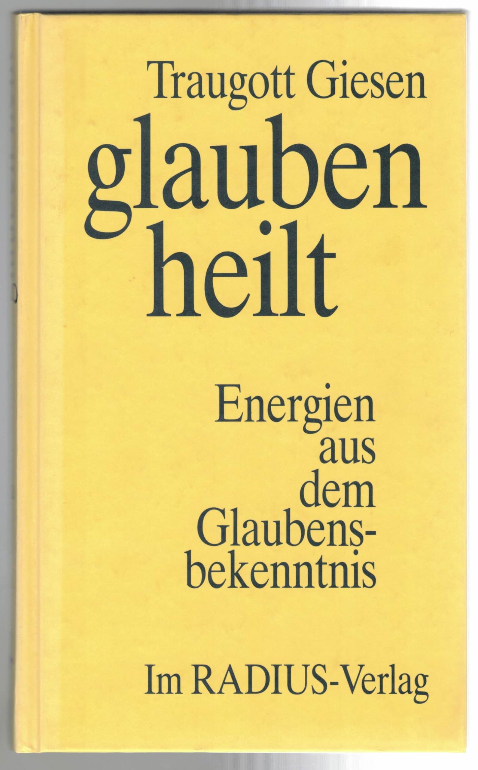 Glauben heilt. Energien aus dem Glaubensbekenntnis Natural Sciences