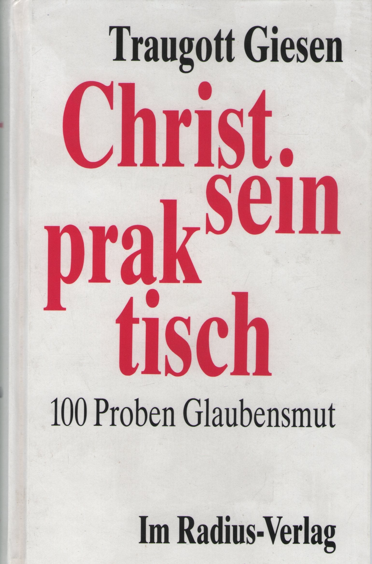 Christsein praktisch: 100 Proben Glaubensmut Religion & Esotericism
