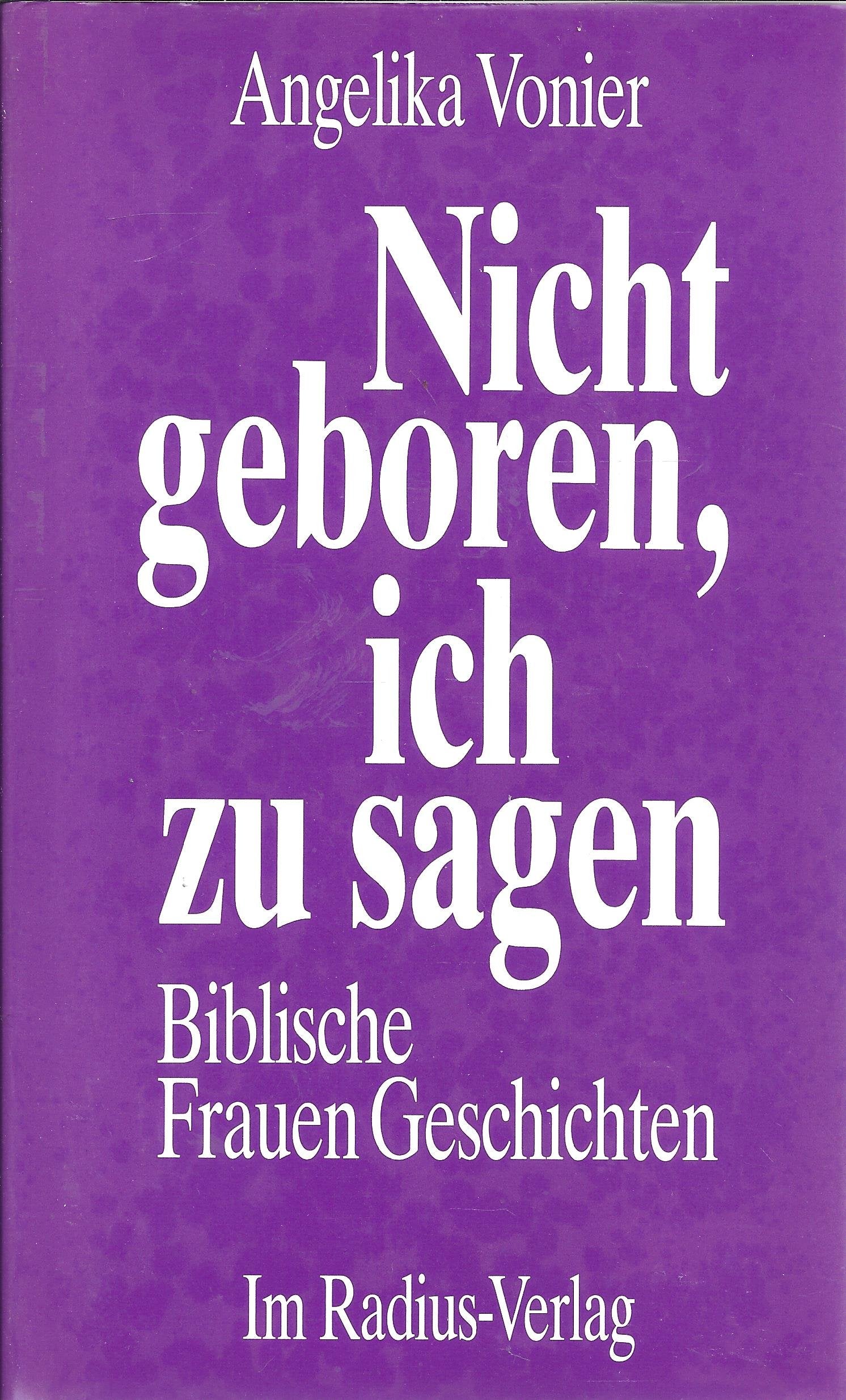 Nicht geboren, ich zu sagen : biblische FrauenGeschichten Books