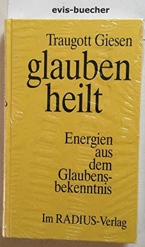 Glauben heilt,Energien aus dem Glaubensbekenntnis / Traugott Giesen Books