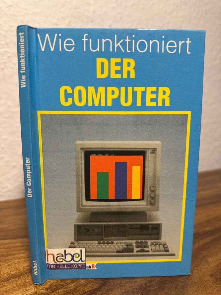 Wie funktioniert - Der Computer : ein Leitfaden für Anfänger Books