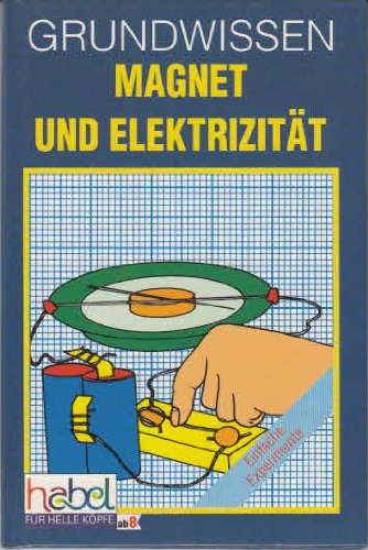 Grundwissen: Magnet und Elektrizität. (Für helle Köpfe ab 8 J.) Books