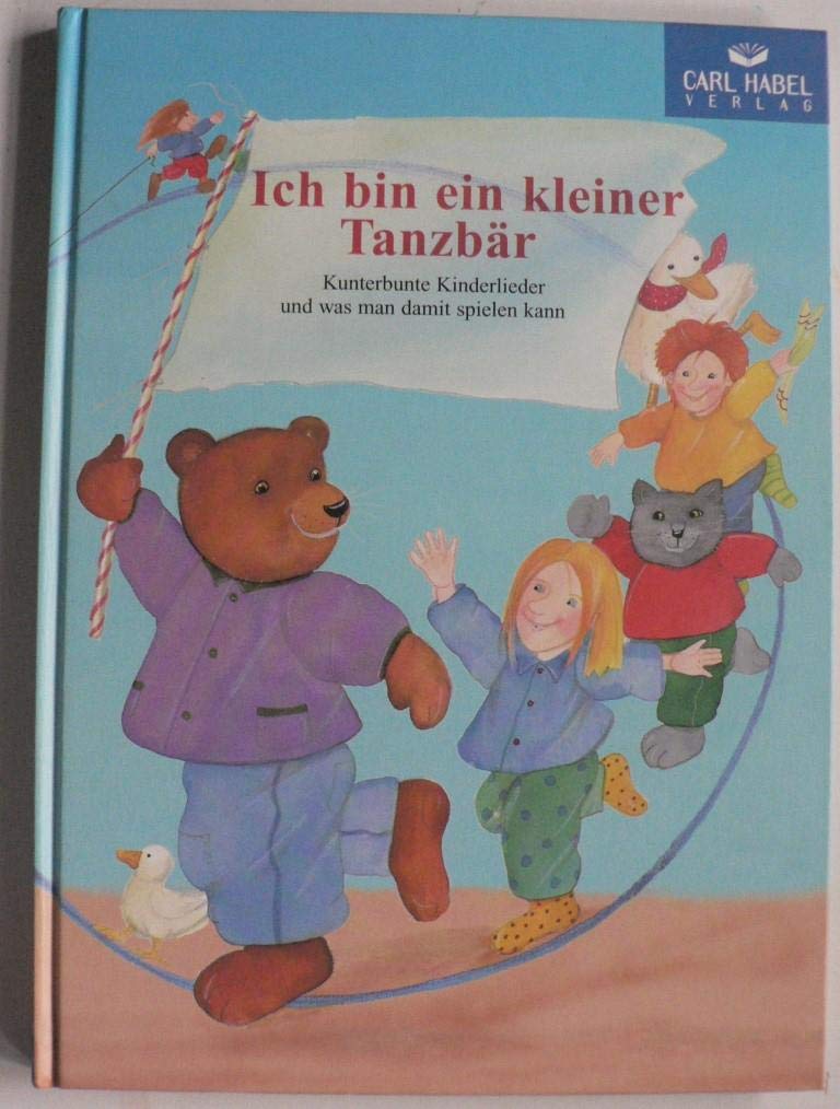Ich bin ein kleiner Tanzbär ( Kunterbunte Kinderlieder und was man damit spielen kann) Books