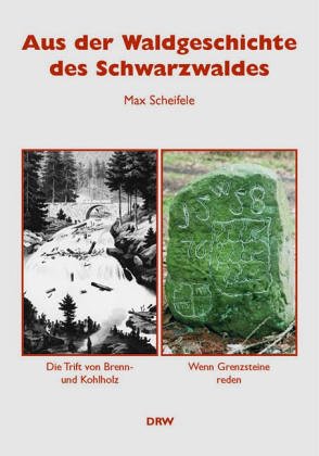 Aus der Waldgeschichte des Schwarzwaldes: Die Trift von Brenn- und Kohlholz. Wenn Grenzsteine reden Politics & History