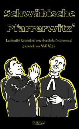 Schwäbische Pfarrerwitz: Läschterlich Geischtlichs vom himmlischa Bodapersonal Humour & Satire