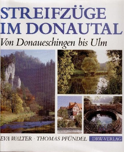 Streifzüge im Donautal. Von Donaueschingen bis Ulm Travel