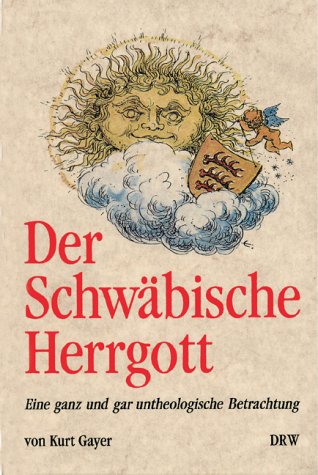 Der schwäbische Herrgott. Eine ganz und gar untheologische Betrachtung Books