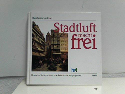Stadtluft macht frei: Hessische Stadtportrats, eine Reise in die Vergangenheit book