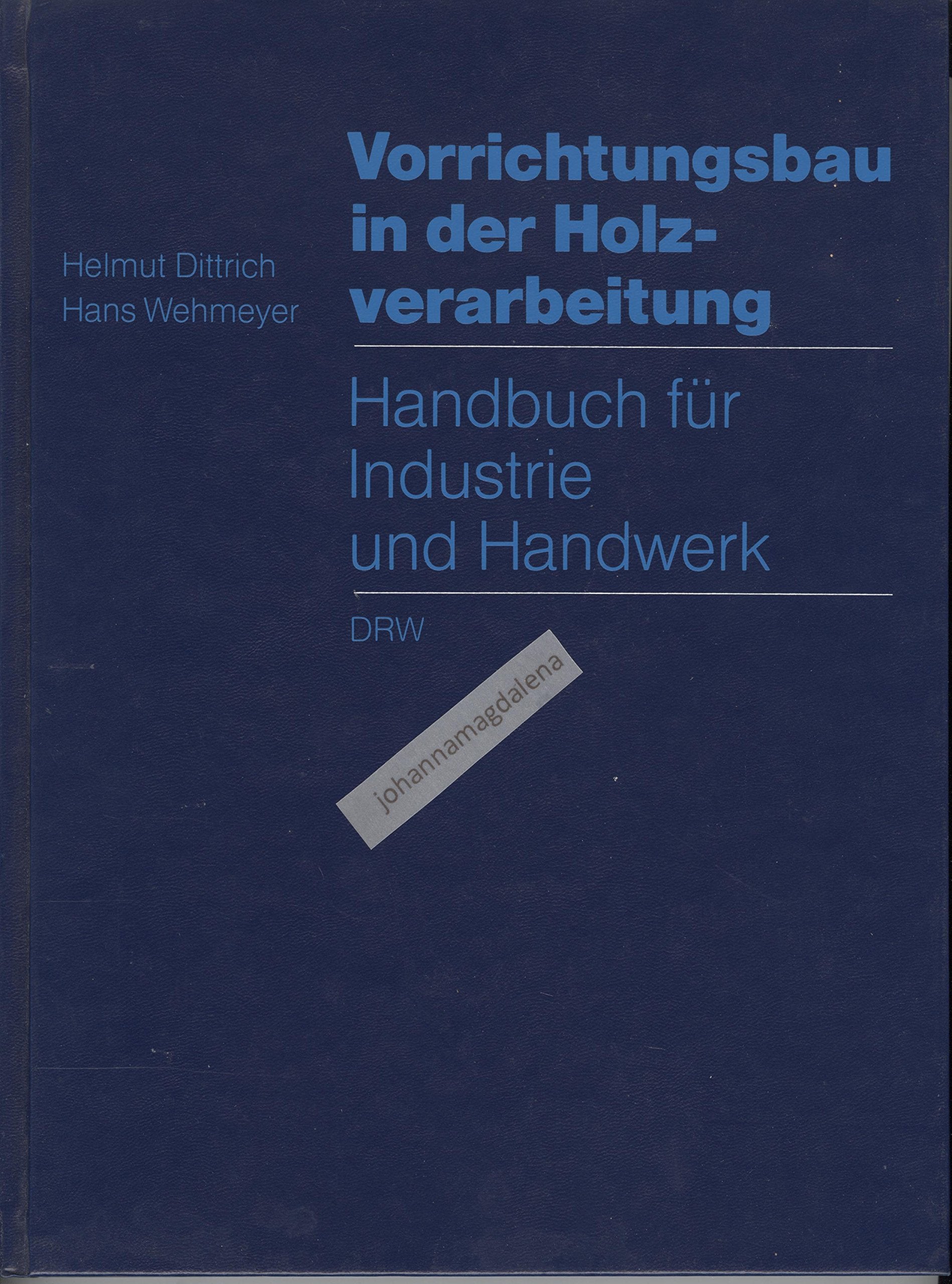 Vorrichtungsbau in der Holzverarbeitung: Handbuch für Industrie und Handwerk Business & Technology