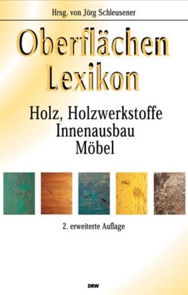 Oberflächen Lexikon: Holz, Holzwerkstoffe, Innenausbau, Möbel: Holz, Holzwerkstoffe, Innenausbau, Möbel. Fachtechnische Begriffe und Abkürzungen aus ... sowie angrenzende Bereiche. 2.496 Begriffe Business & Technology