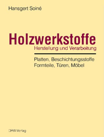 Holzwerkstoffe: Herstellung und Verarbeitung - Platten, Beschichtungsstoffe, Formteile, Türen, Möbel Business & Technology