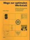 Wege zur optimalen Werkstatt: Praktische Betriebsplanung für Schreinermeister und Holztechniker Politics & Society Books