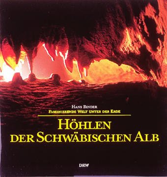 Höhlen der Schwäbischen Alb: Faszinierende Welt unter der Erde: Faszinierende Welt unter der Erde. Mit Beitr. v. Gerd Albrecht, Klaus Dobat, Joachim Hahn u. a. Business & Technology