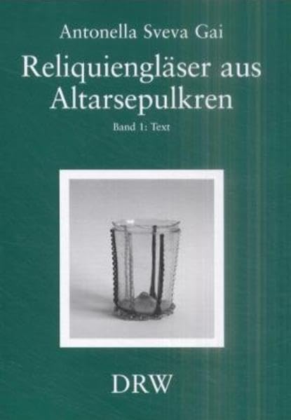 Reliquiengläser als Altarsepulkren: Eine Materialsammlung zur Geschichte des deutschen Glases vom 12. bis zum 19. Jahrhundert (Schriften zur südwestdeutschen Landeskunde) German history