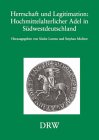 Herrschaft und Legitimation: Hochmittelalterlicher Adel in Südwestdeutschland. Erstes Symposion "Adel, Ritter, Ritterschaft vom Hochmittelalter bis ... 21. und 22. Mai 1998 auf Schloss Weitenburg German history