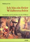 Ich bin ein freier Wildbretschütz. Geschichte und Geschichten um die Wilderei Leisure & Fun