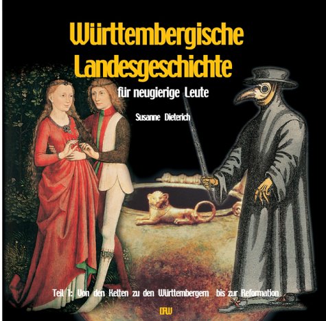 Württembergische Landesgeschichte für neugierige Leute, Bd.1, Von den Kelten bis zum Dreißigjährigen Krieg Politics & History