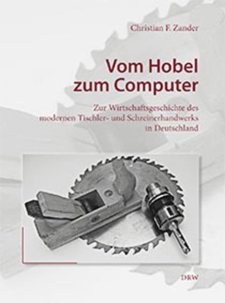 Vom Hobel zum Computer: Zur Wirtschaftsgeschichte des modernen Tischler- und Schreinerhandwerks in Deutschland book