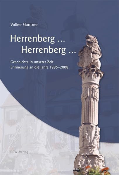 Herrenberg ...Herrenberg...: Geschichte in unserer Zeit Erinnerung an die Jahre 1985-2008 book