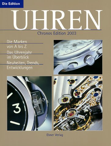 Uhren, Chronos Edition 2003: Die Marken von A bis Z. Das Uhrenjahr im Überblick. Neuheiten, Trends, Entwicklungen Hobbies & Crafts