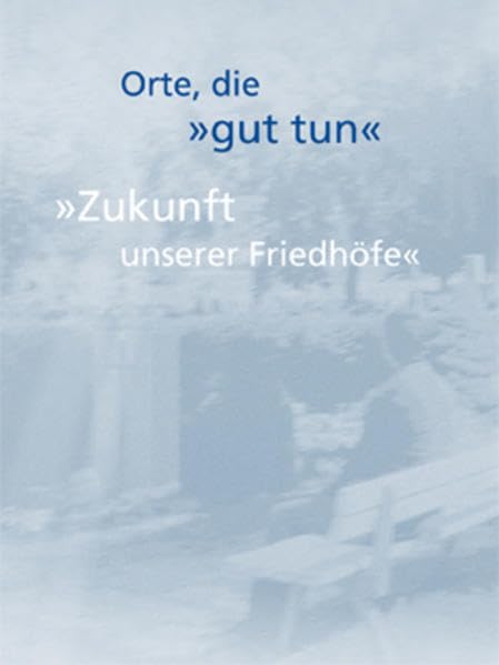 Orte, die gut tun: Zukunft unserer Friedhöfe Death & Mourning
