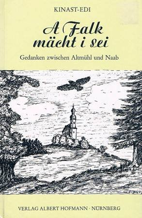 A Falk mächt i sei: Gedanken zwischen Altmühl und Naab Books