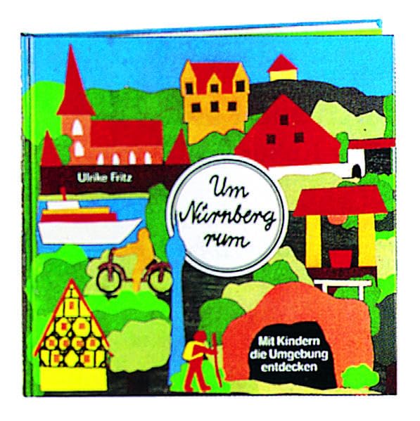 Um Nürnberg rum: Mit Kindern die Umgebung entdecken Leisure, Home & Garden