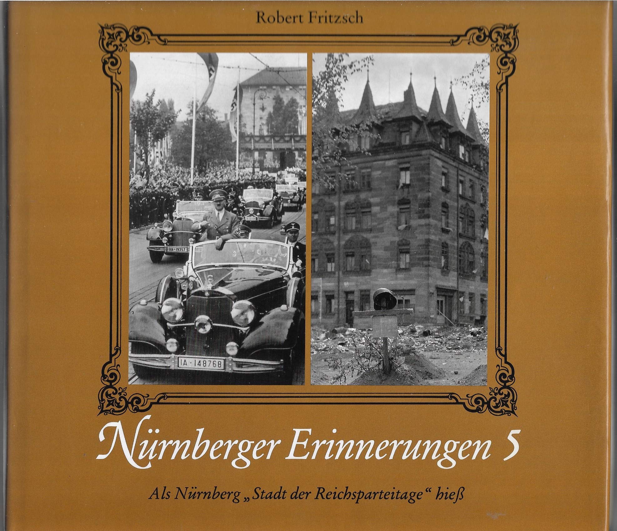 Nürnberger Erinnerungen, Bd.5, Als Nürnberg 'Stadt der Reichsparteitage' hieß: Ereignisse, Personen, Schauplätze Memories