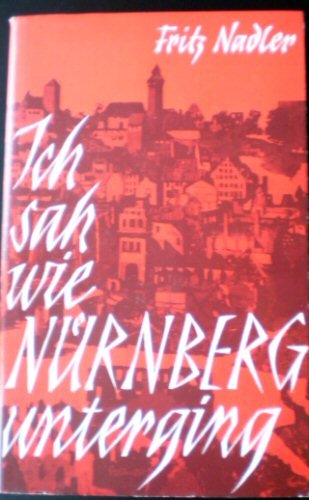 Ich sah wie Nürnberg unterging...!: Tatsachenberichte und Stimmungsbilder aus bittersten Notzeiten nach Tagebuchaufzeichnungen General education