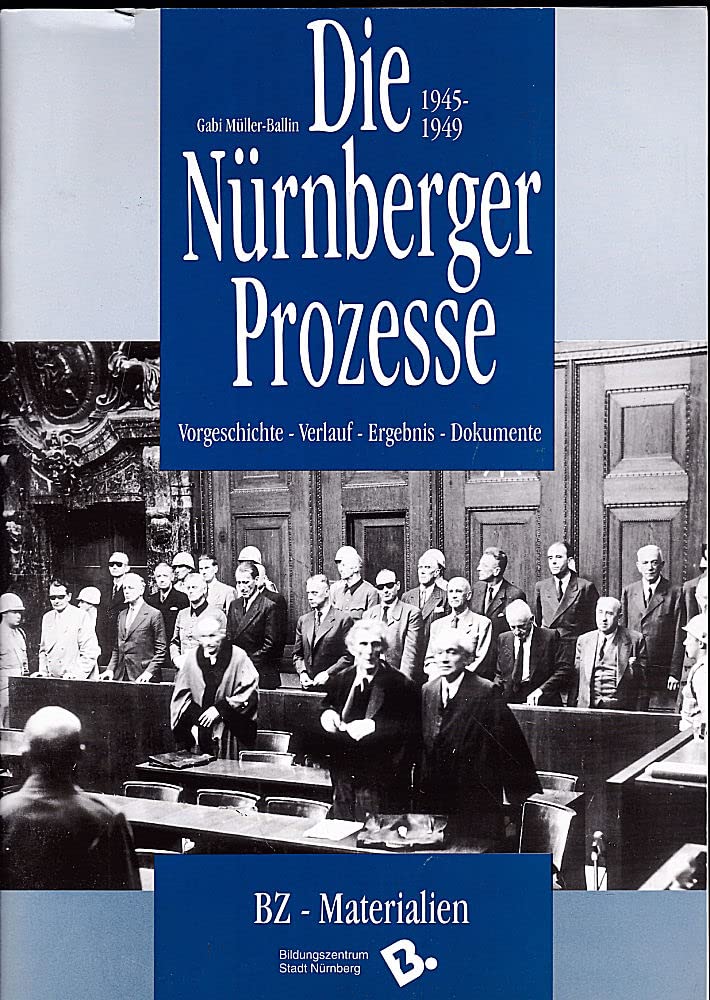 Die Nürnberger Prozesse 1945-1949: Vorgeschichte - Verlauf - Ergebnis - Dokumente (BZ-Materialien) German history