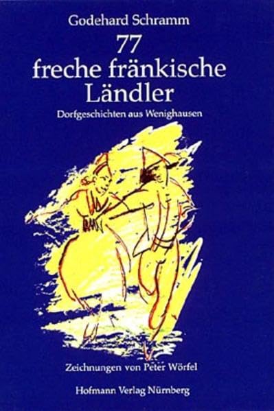 77 freche fränkische Ländler: Dorfgeschichten aus Wenighausen Contemporary literature