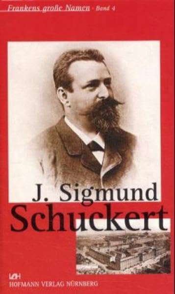 Frankens große Namen, Bd.4, Johann Siegmund Schuckert (Frankens grosse Namen: Kurzbiographien bedeutender Franken) Memories
