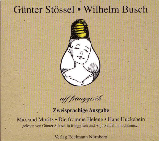 Wilhelm Busch aff fränggisch: Zweisprachige Ausgabe. Gelesen von Günter Stössel in fränggisch und Anja Seidel in hochdeutsch. Enthält: Max und Moritz - Die fromme Helen - Hans Huckebein Social Sciences