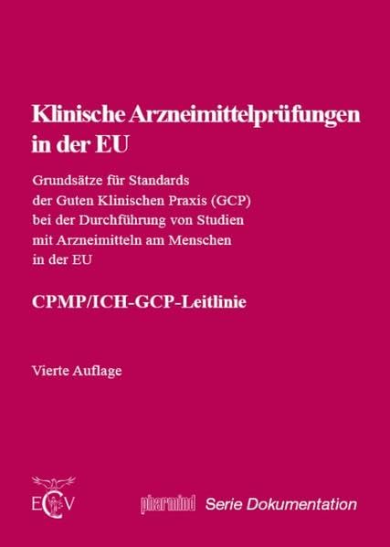Klinische Arzneimittelprüfungen in der EU: Grundsätze für Standards der Guten Klinischen Praxis (GCP) bei der Durchführung von Studien mit ... (pharmind Serie: Dokumentation) Medicine