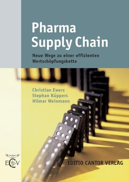 Pharma Supply Chain: Neue Wege zu einer effizienten Wertschöpfungskette (Der Pharmazeutische Betrieb) Medicine