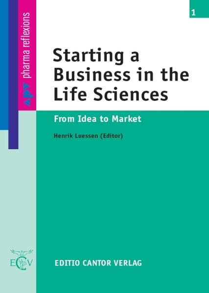 Starting a Business in the Life Sciences: From Idea to Market (apv - pharma reflexions) Medicine