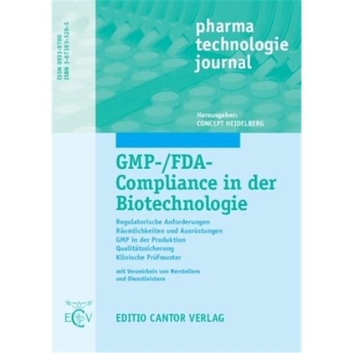 GMP-/FDA-Compliance in der Biotechnologie: Regulatorische Anforderungen /Räumlichkeiten und Ausrüstungen /GMP in der Produktion /Qualitätssicherung /Klinische Prüfmuster (pharma technologie journal) Medicine