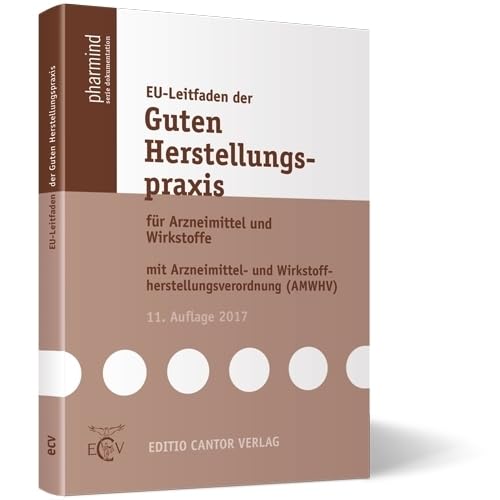 EU-Leitfaden der Guten Herstellungspraxis: für Arzneimittel und Wirkstoffe / mit Arzneimittel- und Wirkstoffherstellungsverordnung (AMWHV) (pharmind serie dokumentation) Medicine