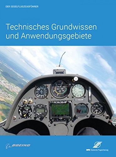 Technisches Grundwissen und Anwendungsgebiete: Der Segelflugzeugführer Business & Technology