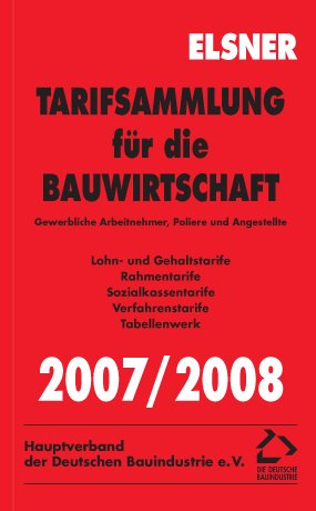 Tarifsammlung für die Bauwirtschaft 2007/2008: Gewerbliche Arbeitnehmer, Poliere und Angestellte Law