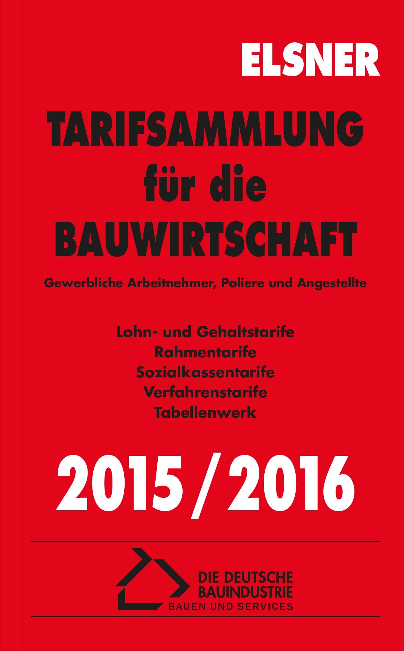 Tarifsammlung für die Bauwirtschaft 2015/2016: Gewerbliche Arbeitnehmer, Poliere und Angestellte Books