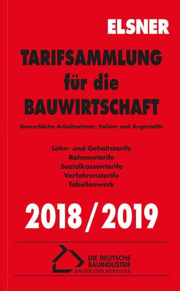 Tarifsammlung für die Bauwirtschaft 2018/2019: Gewerbliche Arbeitnehmer, Poliere und Angestellte Law