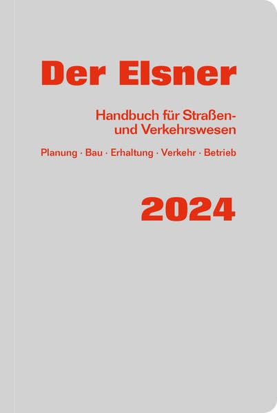 Der Elsner 2024: Handbuch für Straßen- und Verkehrswesen (Planung, Bau, Erhaltung, Verkehr, Betrieb) Business & Technology