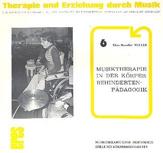 Therapie und Erziehung durch Musik. Eine Werkreihe zur Musiktherapie und ihren Ansätzen aus dem Elementarbereich, Heft 6: Musiktherapie in der Körperbehindertenpädagogik Sheet Music