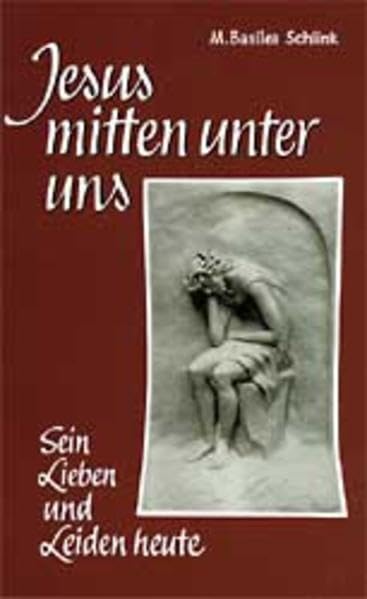 Jesus mitten unter uns: Sein Lieben und Leiden heute Religion & Esotericism