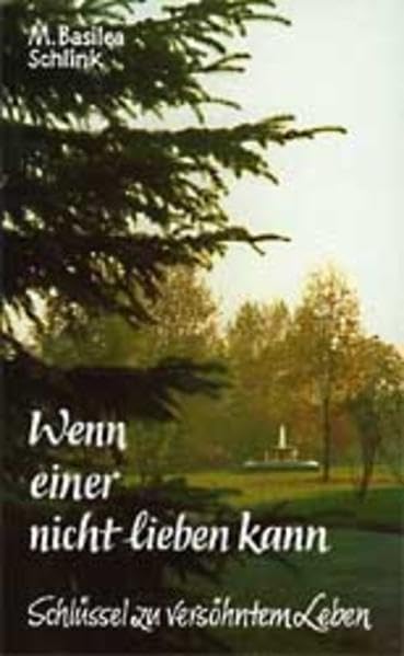 Wenn einer nicht lieben kann: Schlüssel zu versöhntem Leben Religion & Esotericism